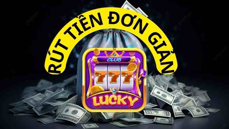 Giao dịch rút tiền tại Lucky Club nhanh chóng.jpg