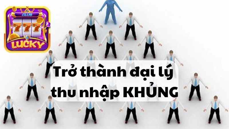 Điều kiện để trở thành đại lý thu nhập khủng tại Lucky Club.jpg