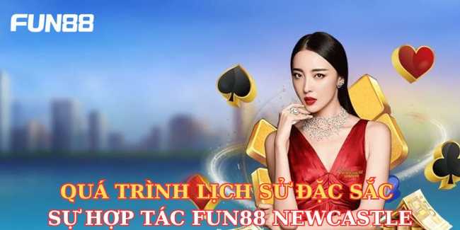 Cùng lucky club tìm hiểu về Hợp Tác Chiến Lược Fun88 Newcastle