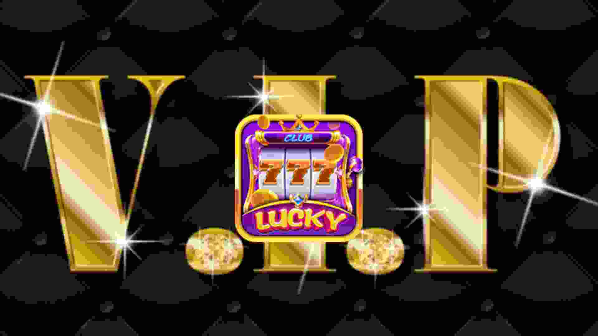 Sự kiện Vip Club siêu hot chỉ duy nhất tại Lucky Club